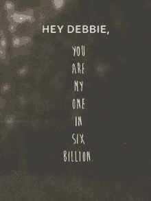 You Are My One In Six Billion GIF - You Are My One In Six Billion GIFs
