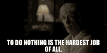 Doing Nothing Is The Hardest Job Of All GIF - Doing Nothing Is The Hardest Job Of All GIFs