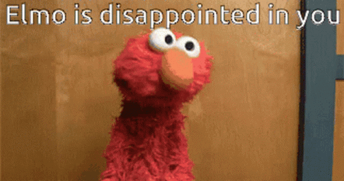 [Image: elmo-disappointed.gif]