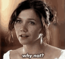 Why Not? GIF - Why Not Maggie Gyllenhaal Why GIFs