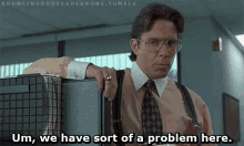 We Have A Problem. GIF - Office Space Bill Lumbergh We Have Sort Of A Problem Here GIFs
