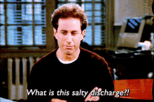 Salty Discharge - Salty GIF - Seinfeld Jerry Seinfeld What Is This Salty Discharge GIFs