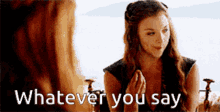 Whatever You Say Game Of Thrones GIF - Whatever You Say Game Of Thrones Got GIFs