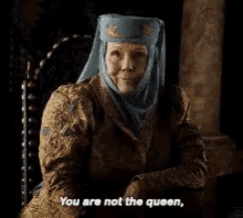 olenna tyrell you are not the queen
