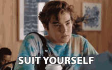 Suit Yourself If You Say So GIF - Suit Yourself If You Say So Whatever You Say GIFs