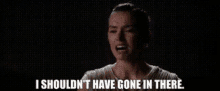 Star Wars Rey GIF - Star Wars Rey I Shouldnt Have Gone In There GIFs