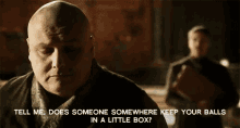 Does Someone Keep Your Balls In A Little Box? GIF - Gmame Of Thrones Conleth Hill Lord Varys GIFs