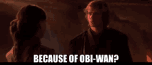 Because Of Obi Wan Anakin GIF - Because Of Obi Wan Obi Wan Anakin GIFs