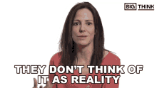 They Dont Think Of It As Reality Mary Louise Parker GIF - They Dont Think Of It As Reality Mary Louise Parker Big Think GIFs
