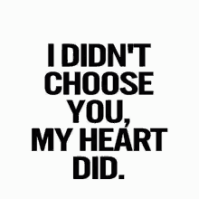 I Didnt Choose You My Heart Did GIF - I Didnt Choose You My Heart Did Choose You GIFs