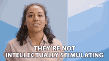 Theyre Not Intellectually Stimulating Boring GIF - Theyre Not Intellectually Stimulating Boring Dumb GIFs