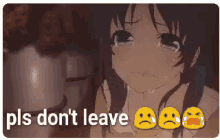 please dont leave anime crying