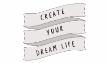 create your dream life make it your way your dreams dreams do come true pursue your dreams