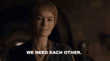 We Need Each Other Cersei Lannister GIF - We Need Each Other Need Cersei Lannister GIFs