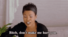 bitch dont make me hurt bitch dont make me hurt