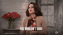 you wouldnt dare no you wouldnt confident cocky will and grace you wouldnt dare no you wouldnt confident cocky will and grace