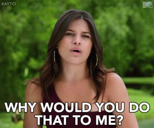Are You The One Why Would You Do That To Me Gif Are You The One Why Would You Do That To Me Ayto Discover Share Gifs