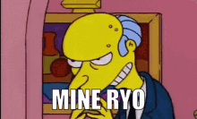 mine ryo mr burns mr burns excellent excellent ryo mine