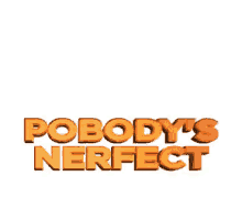 nobodys pobodys