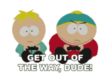 get out of the way dude eric cartman butters south park s21e5