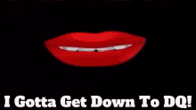 Dairy Queen Dq Lips GIF - Dairy Queen Dq Lips I Gotta Get Down To Dq GIFs