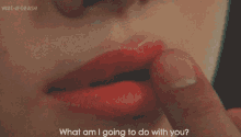 What Am I Going To Do With You Girl GIF - What Am I Going To Do With You Girl Lips GIFs