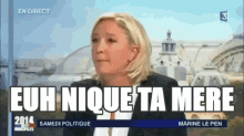 Euh Nique Ta Mere Marine Le Pen GIF - Euh Nique Ta Mere Marine Le Pen GIFs