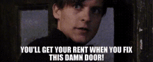 Youll Get Your Rent When You Fix This Damn Door Tobey Maguire GIF - Youll Get Your Rent When You Fix This Damn Door Rent Fix GIFs