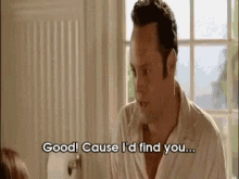 Good Cause Id Find You GIF - Good Cause Id Find You Vince Vaughn GIFs