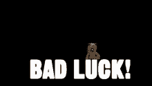 bad luck unlucky sorry