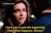 I Love You Is Just The Beginning.Then What Happens, Bunny?.Gif GIF - I Love You Is Just The Beginning.Then What Happens Bunny? Bollywood2 GIFs