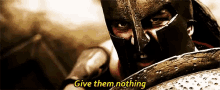 Give Them Nothing - 300 GIF - 300 Give Them Nothing Sparta GIFs