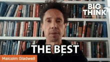 the best malcolm gladwell big think the finest the greatest