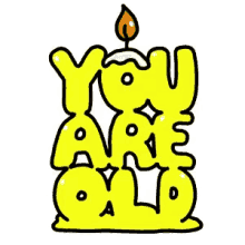 Happy Birthday You Are Old GIF - Happy Birthday You Are Old Hbd GIFs