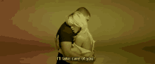 I'Ll Take Care Of You. GIF - Hug Drake Rihanna GIFs