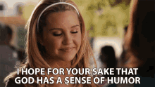 I Hope For Your Sake That God Has A Sense Of Humor Hopeful GIF - I Hope For Your Sake That God Has A Sense Of Humor Hopeful Rude GIFs