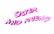 sister pink sister and friend sister love