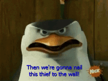 Penguins Of Madagascar Then Were Gonna Nail This Thief To The Wall GIF - Penguins Of Madagascar Then Were Gonna Nail This Thief To The Wall Thief GIFs
