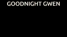 Goodnight Goodnight Gwen GIF - Goodnight Goodnight Gwen Dreamwastaken GIFs