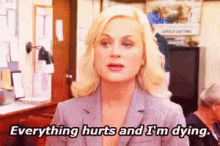 Everything Hurts And I&#;M Dying - Everything GIF - Everything Leslie Knope Parks And Recreation GIFs