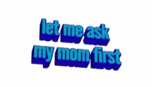 Let Me Ask My Mom Mommas Boy GIF - Let Me Ask My Mom Mommas Boy Mommas Girl GIFs