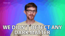 We Didnt Detect Any Dark Matter GIF - We Didnt Detect Any Dark Matter Notice GIFs