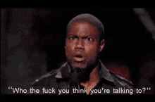 Kevin Hart Who The Fuck You Thimk Youre Talking To GIF - Kevin Hart Who The Fuck You Thimk Youre Talking To GIFs