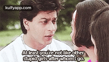 Atleast Youre Notlike Otherstupid Girls Afterwhomigo..Gif GIF - Atleast youre notlike otherstupid girls afterwhomigo. Shah rukh khan Person - Discover & Share GIFs