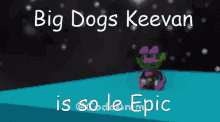 Big Dogs Keevan Epic GIF - Big Dogs Keevan Epic So Le Epic GIFs
