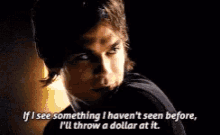Damon Ill Throw A Dollar At It GIF - Damon Ill Throw A Dollar At It If I See Something I Havent Seen Before GIFs
