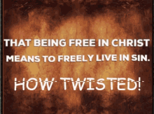 Free In Christ Freely Live In Sin GIF - Free In Christ Freely Live In Sin Twisted GIFs
