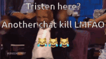 Chat Kill Wristen GIF - Chat Kill Wristen Tristen GIFs