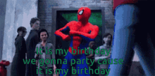 spider man dancing it is my birthday we gonna party cause it is happy