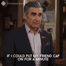 if i could put my friend cap on for a minute johnny johnny rose eugene levy schitts creek